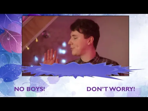 NO BOYS! DON’T WORRY!