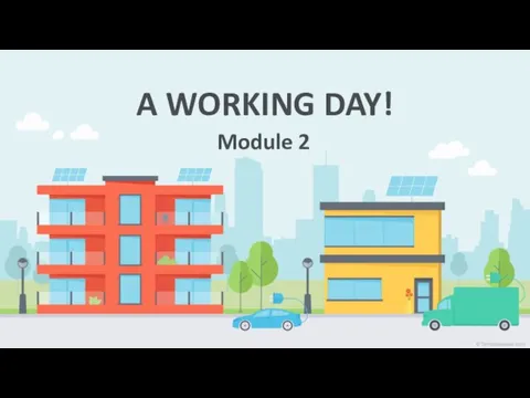 A WORKING DAY! Module 2