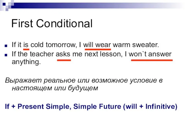 First Conditional If it is cold tomorrow, I will wear warm sweater.