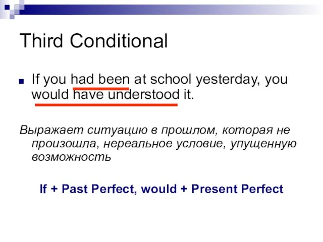 Third Conditional If you had been at school yesterday, you would have
