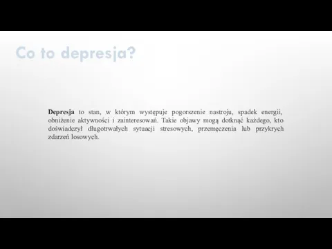Co to depresja? Depresja to stan, w którym występuje pogorszenie nastroju, spadek