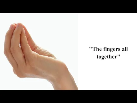 "The fingers all together"