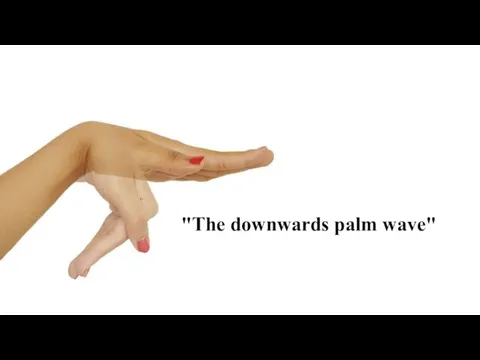 "The downwards palm wave"