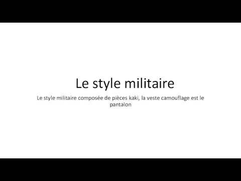 Le style militaire Le style militaire composée de pièces kaki, la veste camouflage est le pantalon