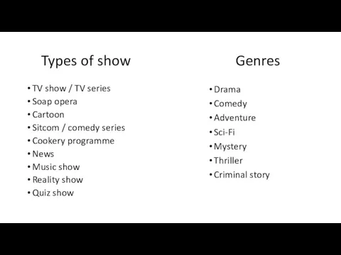 Types of show TV show / TV series Soap opera Cartoon Sitcom