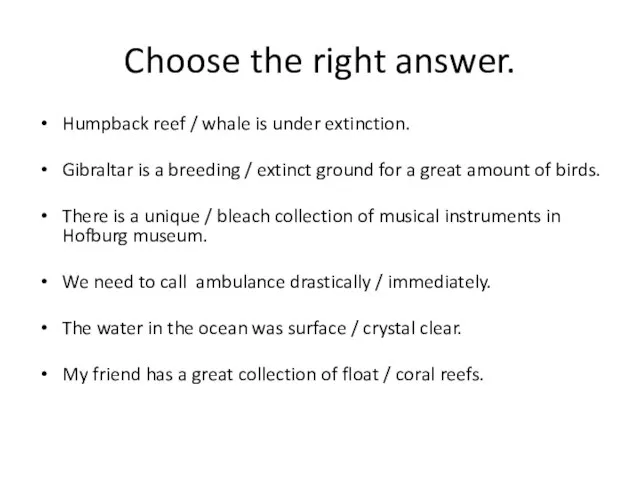 Choose the right answer. Humpback reef / whale is under extinction. Gibraltar