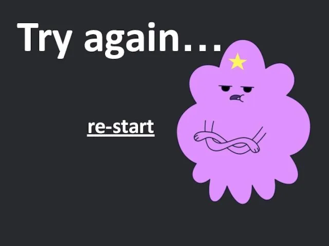 Try again… re-start