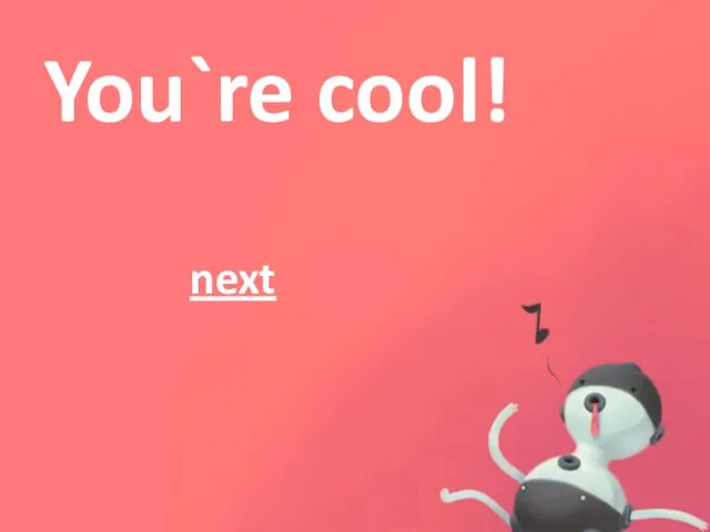 You`re cool! next