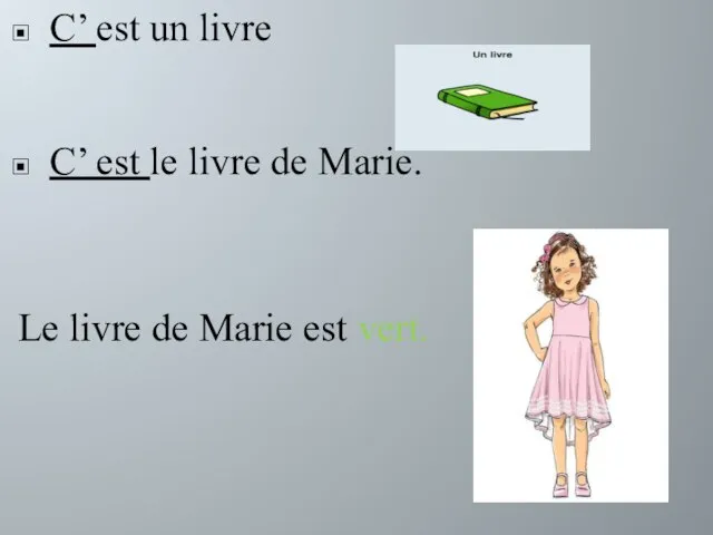 C’ est un livre C’ est le livre de Marie. Le livre de Marie est vert.