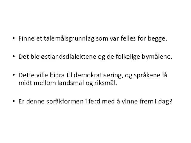 Finne et talemålsgrunnlag som var felles for begge. Det ble østlandsdialektene og