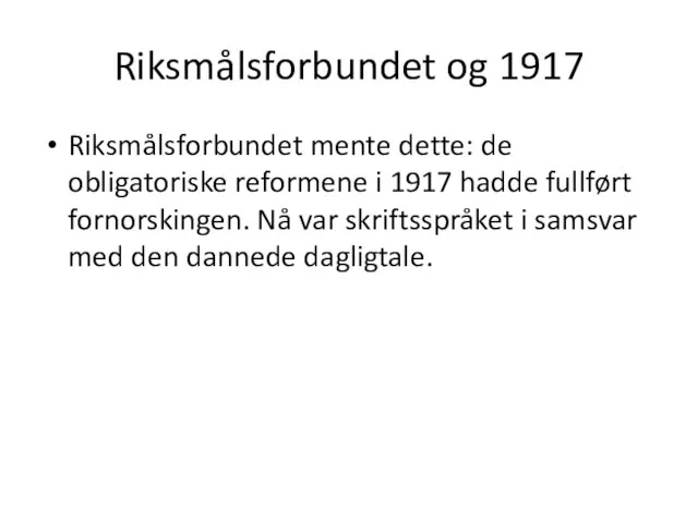 Riksmålsforbundet og 1917 Riksmålsforbundet mente dette: de obligatoriske reformene i 1917 hadde