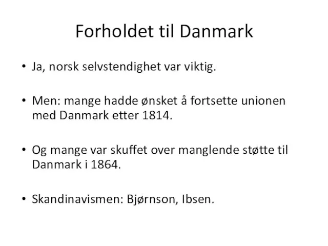 Forholdet til Danmark Ja, norsk selvstendighet var viktig. Men: mange hadde ønsket