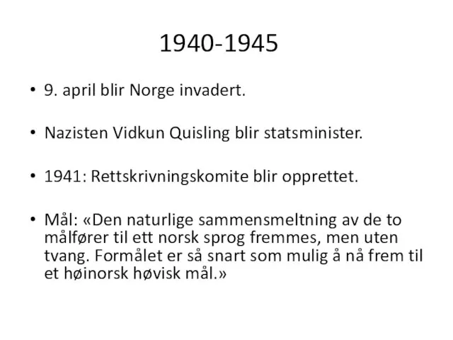 1940-1945 9. april blir Norge invadert. Nazisten Vidkun Quisling blir statsminister. 1941: