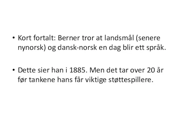 Kort fortalt: Berner tror at landsmål (senere nynorsk) og dansk-norsk en dag