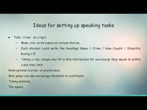 Ideas for setting up speaking tasks Take 'crime' as a topic. Make
