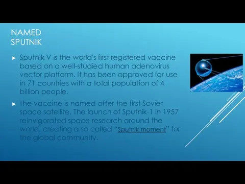 NAMED SPUTNIK Sputnik V is the world's first registered vaccine based on