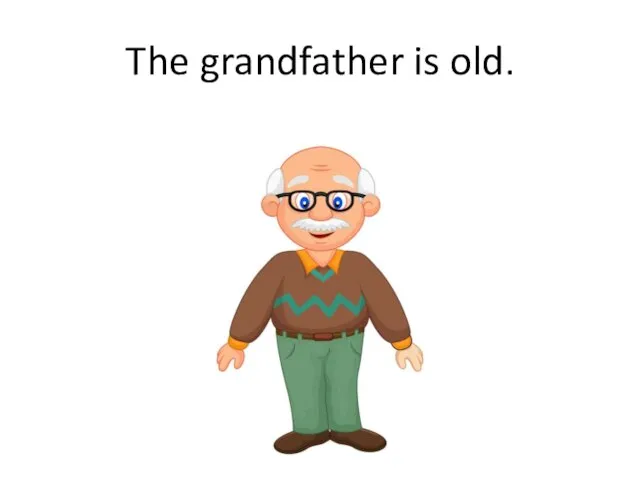 The grandfather is old.