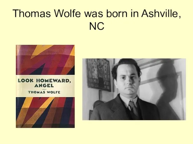Thomas Wolfe was born in Ashville, NC
