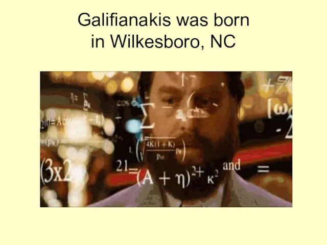 Galifianakis was born in Wilkesboro, NC