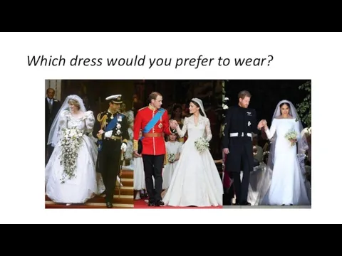 Which dress would you prefer to wear?