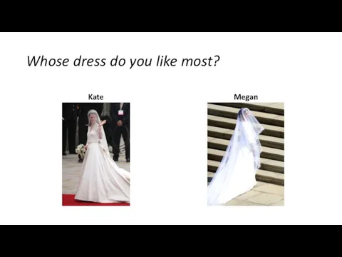 Whose dress do you like most? Kate Megan