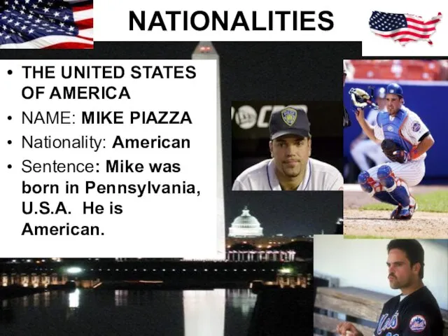 NATIONALITIES THE UNITED STATES OF AMERICA NAME: MIKE PIAZZA Nationality: American Sentence: