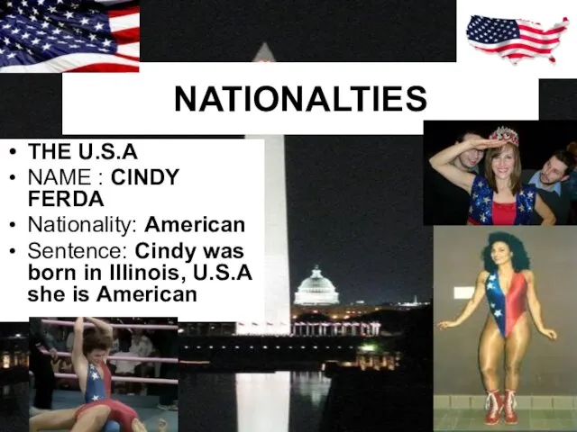 NATIONALTIES THE U.S.A NAME : CINDY FERDA Nationality: American Sentence: Cindy was