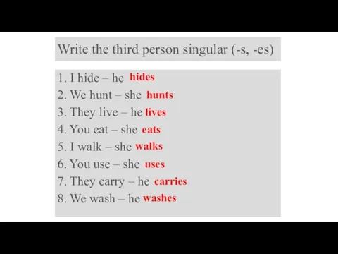 Write the third person singular (-s, -es) 1. I hide – he
