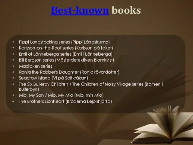 Best-known books Pippi Longstocking series (Pippi Långstrump) Karlsson-on-the-Roof series (Karlsson på taket)