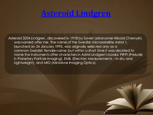 Asteroid Lindgren Asteroid 3204 Lindgren, discovered in 1978 by Soviet astronomer Nikolai