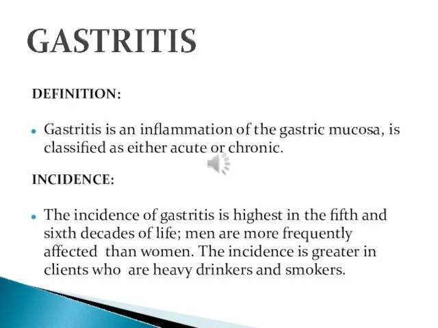 DEFINITION: Gastritis is an inflammation of the gastric mucosa, is classified as