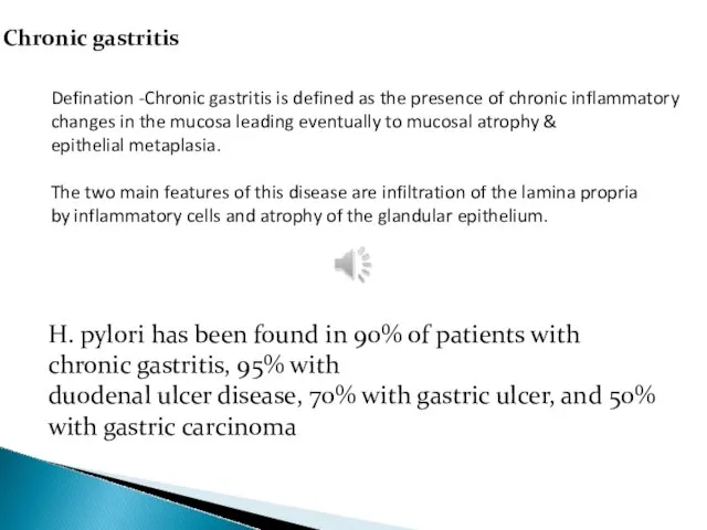 Chronic gastritis H. pylori has been found in 90% of patients with