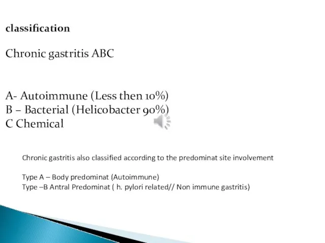 classification Chronic gastritis ABC A- Autoimmune (Less then 10%) B – Bacterial