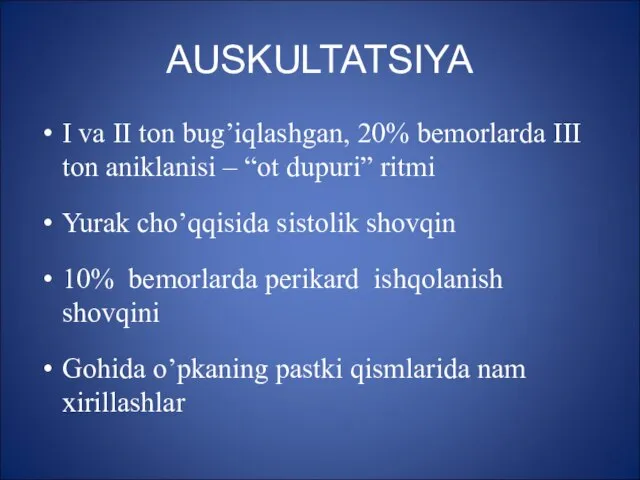 AUSKULTATSIYA I va II ton bug’iqlashgan, 20% bemorlarda III ton aniklanisi –