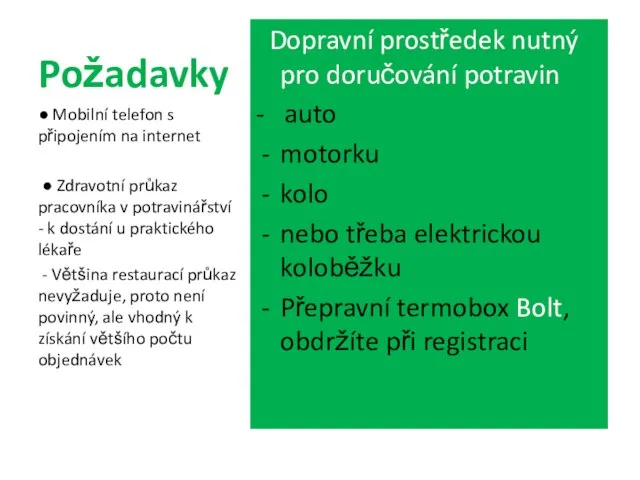 Požadavky Dopravní prostředek nutný pro doručování potravin - auto motorku kolo nebo