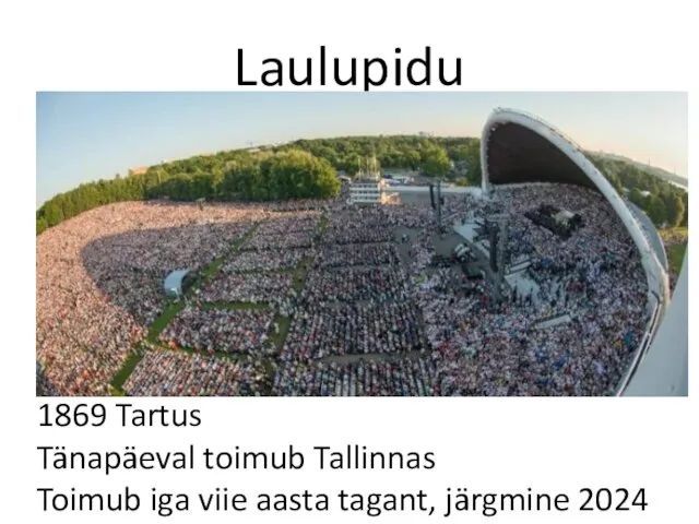 Laulupidu 1869 Tartus Tänapäeval toimub Tallinnas Toimub iga viie aasta tagant, järgmine 2024