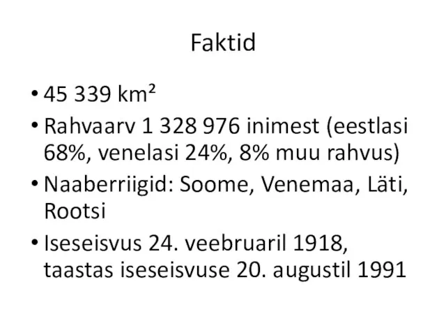 Faktid 45 339 km² Rahvaarv 1 328 976 inimest (eestlasi 68%, venelasi