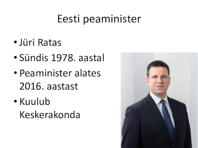 Eesti peaminister Jüri Ratas Sündis 1978. aastal Peaminister alates 2016. aastast Kuulub Keskerakonda