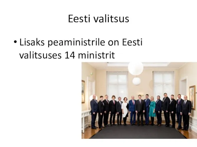 Eesti valitsus Lisaks peaministrile on Eesti valitsuses 14 ministrit