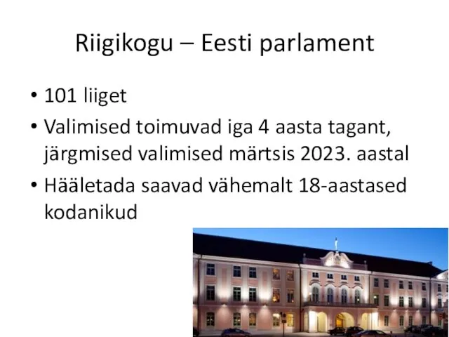 Riigikogu – Eesti parlament 101 liiget Valimised toimuvad iga 4 aasta tagant,