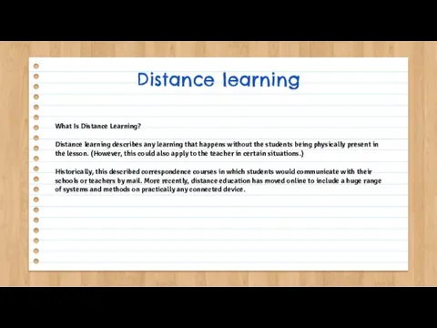 What Is Distance Learning? Distance learning describes any learning that happens without
