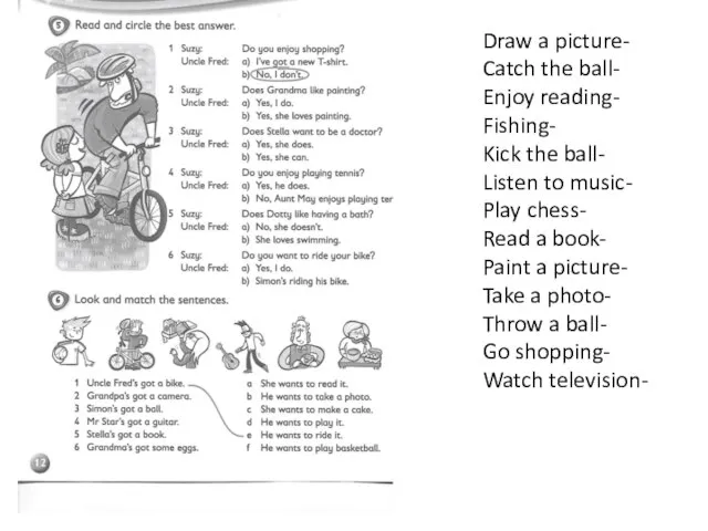 Draw a picture- Catch the ball- Enjoy reading- Fishing- Kick the ball-