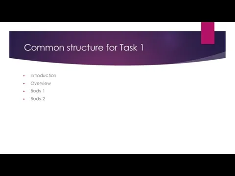 Common structure for Task 1 Introduction Overview Body 1 Body 2