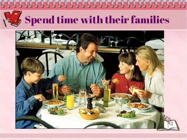 Spend time with their families