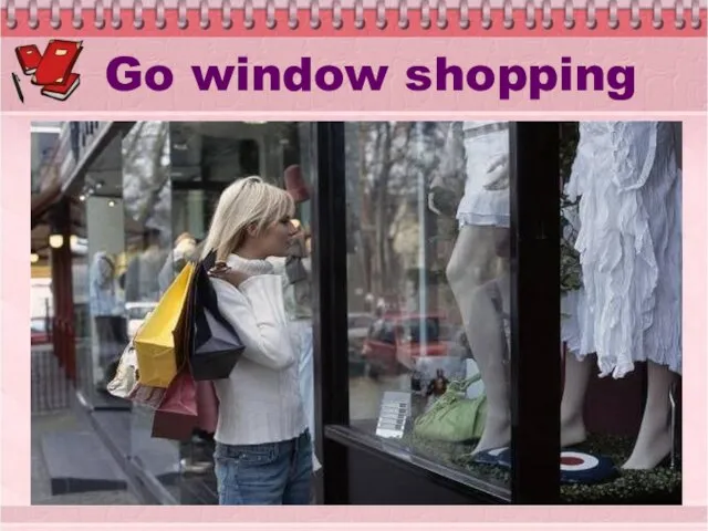 Go window shopping