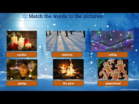 gingerbread Match the words to the pictures: shadows ceiling gazing fire glow candles by Polina Cherakaeva