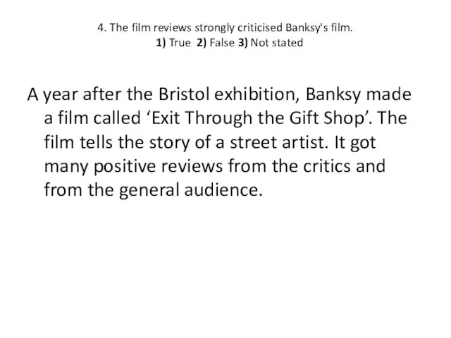 4. The film reviews strongly criticised Banksy's film. 1) True 2) False