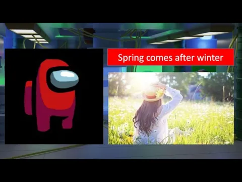 Spring comes after winter