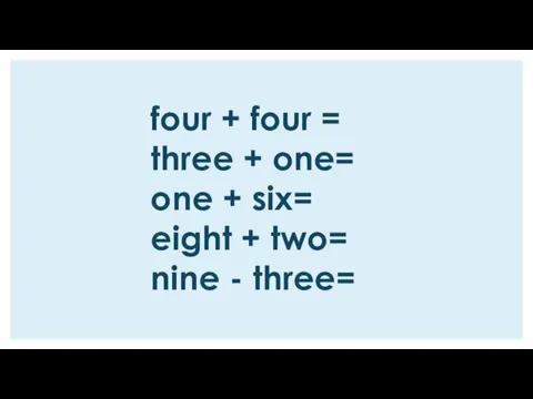 four + four = three + one= one + six= eight + two= nine - three=