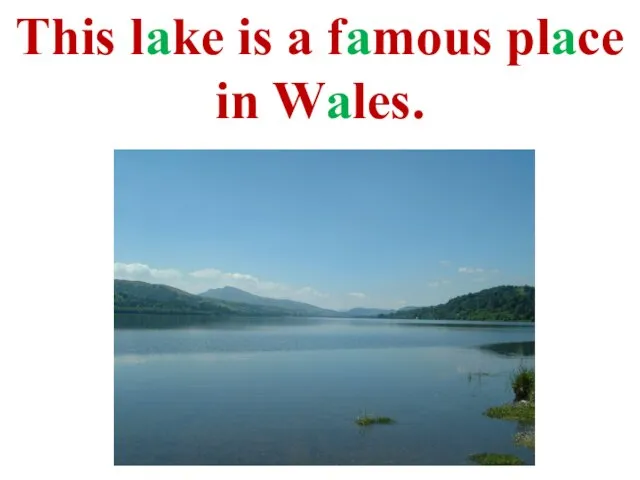 This lake is a famous place in Wales.